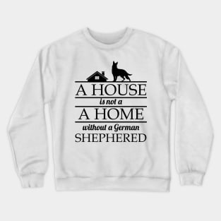 A House Is No Home Without a German Shepherd Gift Crewneck Sweatshirt